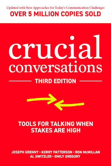 Crucial Conversations: Tools for Talking When Stakes are High, Third Edition by Joseph Grenny , Kerry Patterson  , Ron McMillan , Al Switzler 