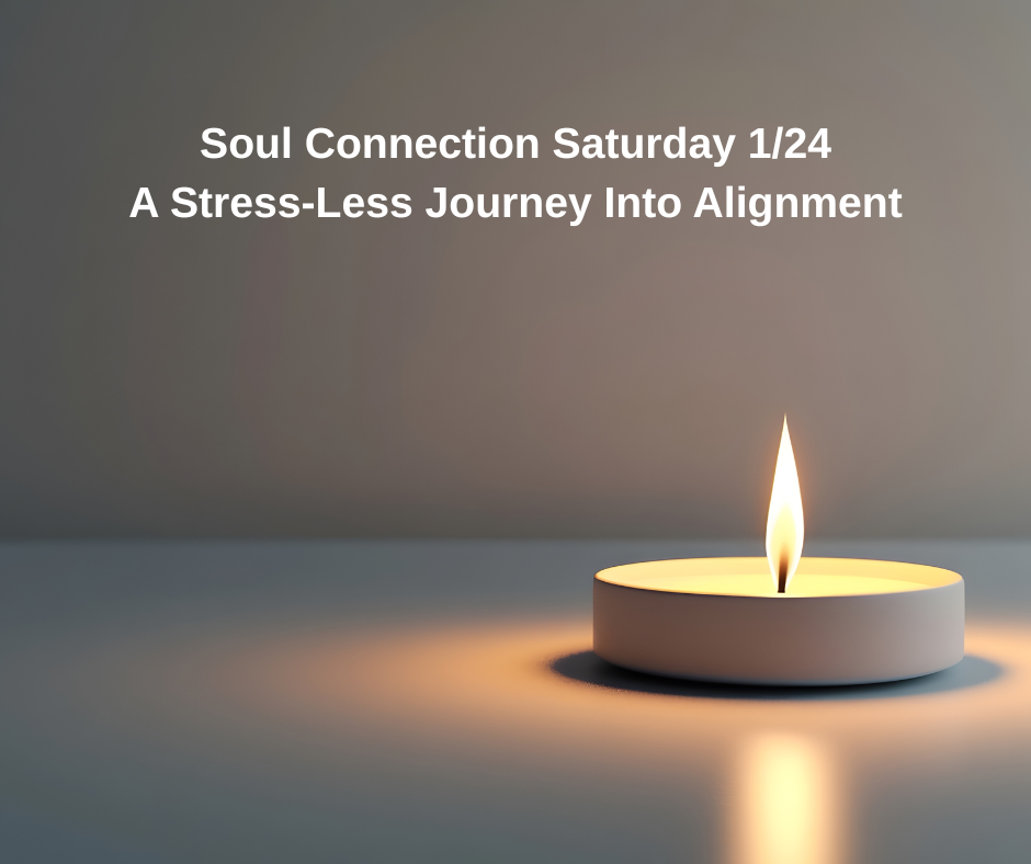 Soul Connection Saturday A Stress-Less Journey Into Alignment 1/24/26